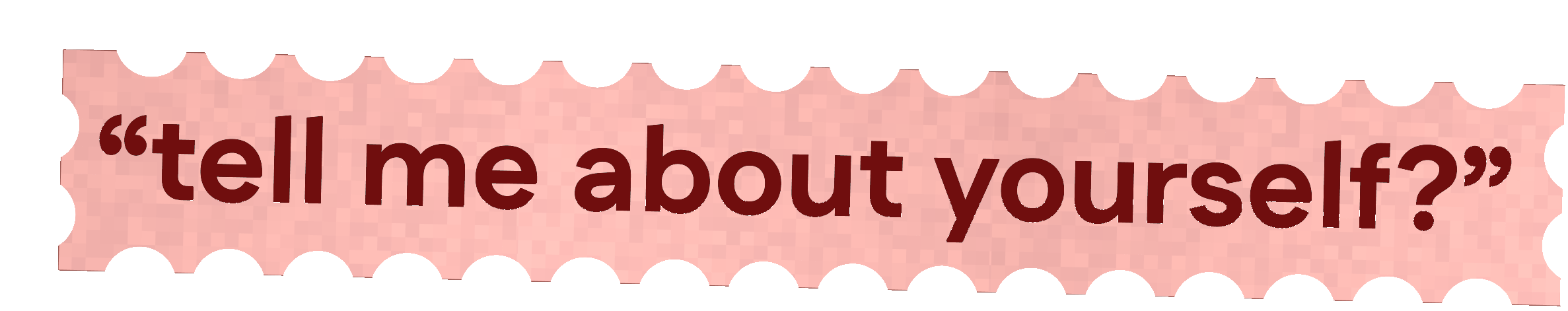 tell me about yourself?
